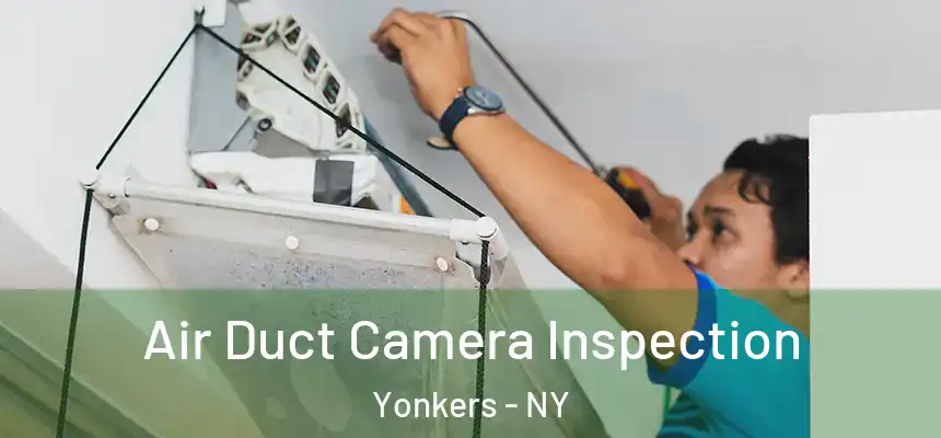  Air Duct Camera Inspection Yonkers - NY