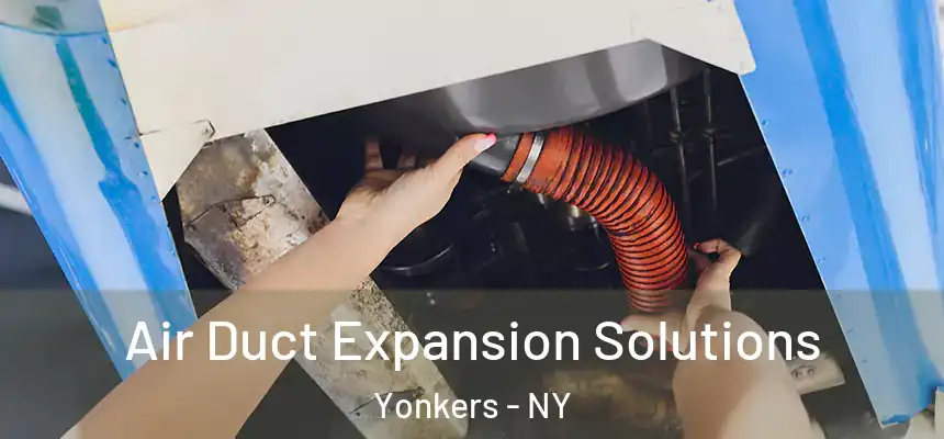  Air Duct Expansion Solutions Yonkers - NY