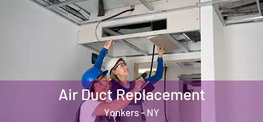  Air Duct Replacement Yonkers - NY