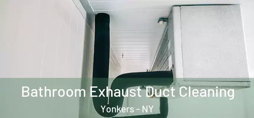  Bathroom Exhaust Duct Cleaning Yonkers - NY