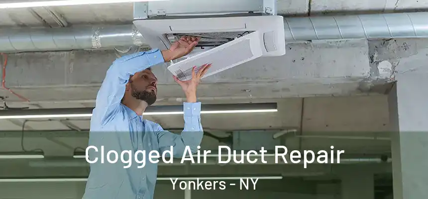  Clogged Air Duct Repair Yonkers - NY