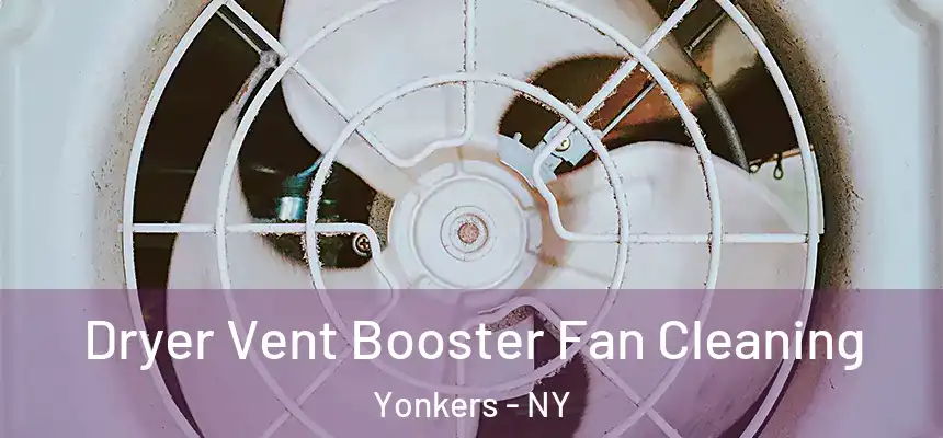  Dryer Vent Booster Fan Cleaning Yonkers - NY