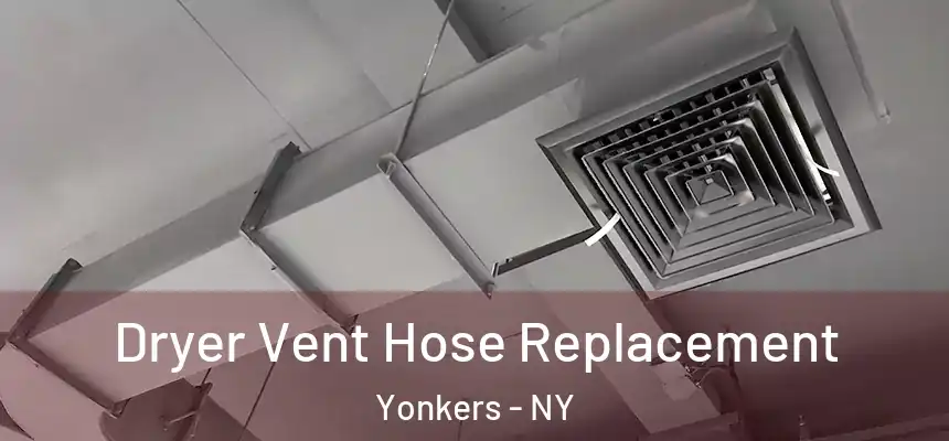  Dryer Vent Hose Replacement Yonkers - NY