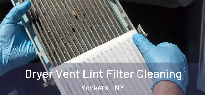  Dryer Vent Lint Filter Cleaning Yonkers - NY