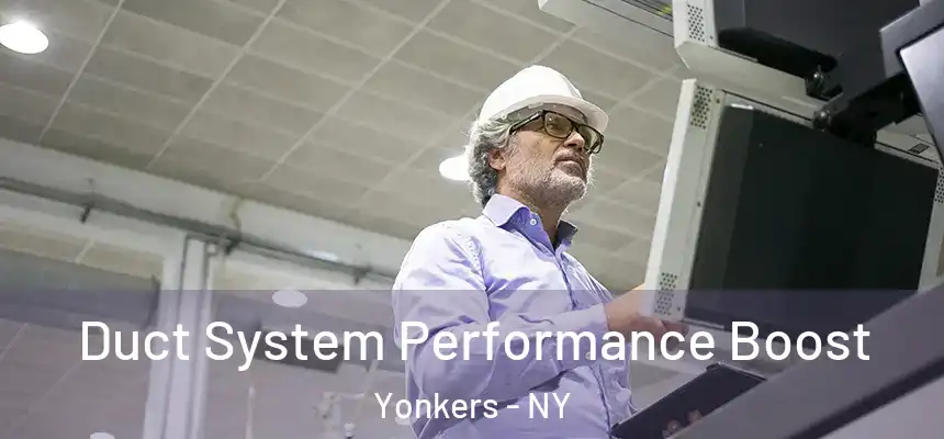  Duct System Performance Boost Yonkers - NY