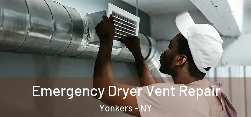  Emergency Dryer Vent Repair Yonkers - NY