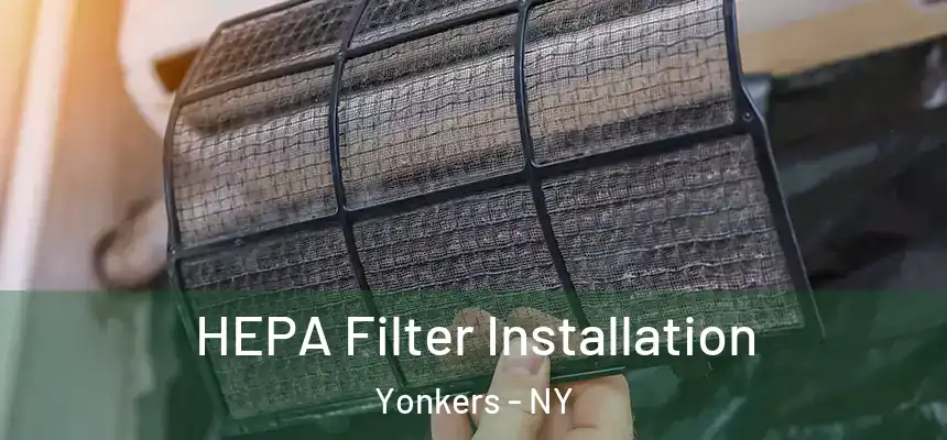  HEPA Filter Installation Yonkers - NY