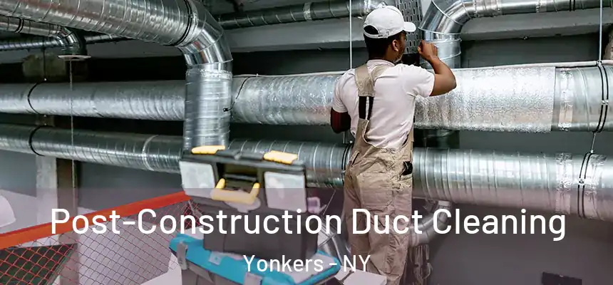  Post-Construction Duct Cleaning Yonkers - NY