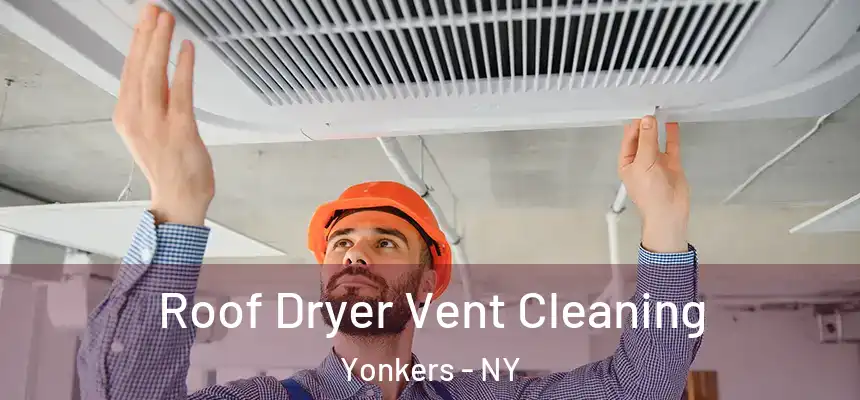  Roof Dryer Vent Cleaning Yonkers - NY
