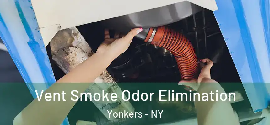  Vent Smoke Odor Elimination Yonkers - NY