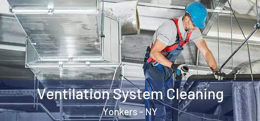  Ventilation System Cleaning Yonkers - NY